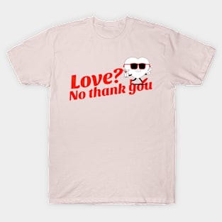 LOVE? No Thank You T-Shirt